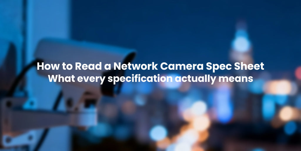 How to Read a Security Camera Spec Sheet: What Every CCTV Specification Actually Means