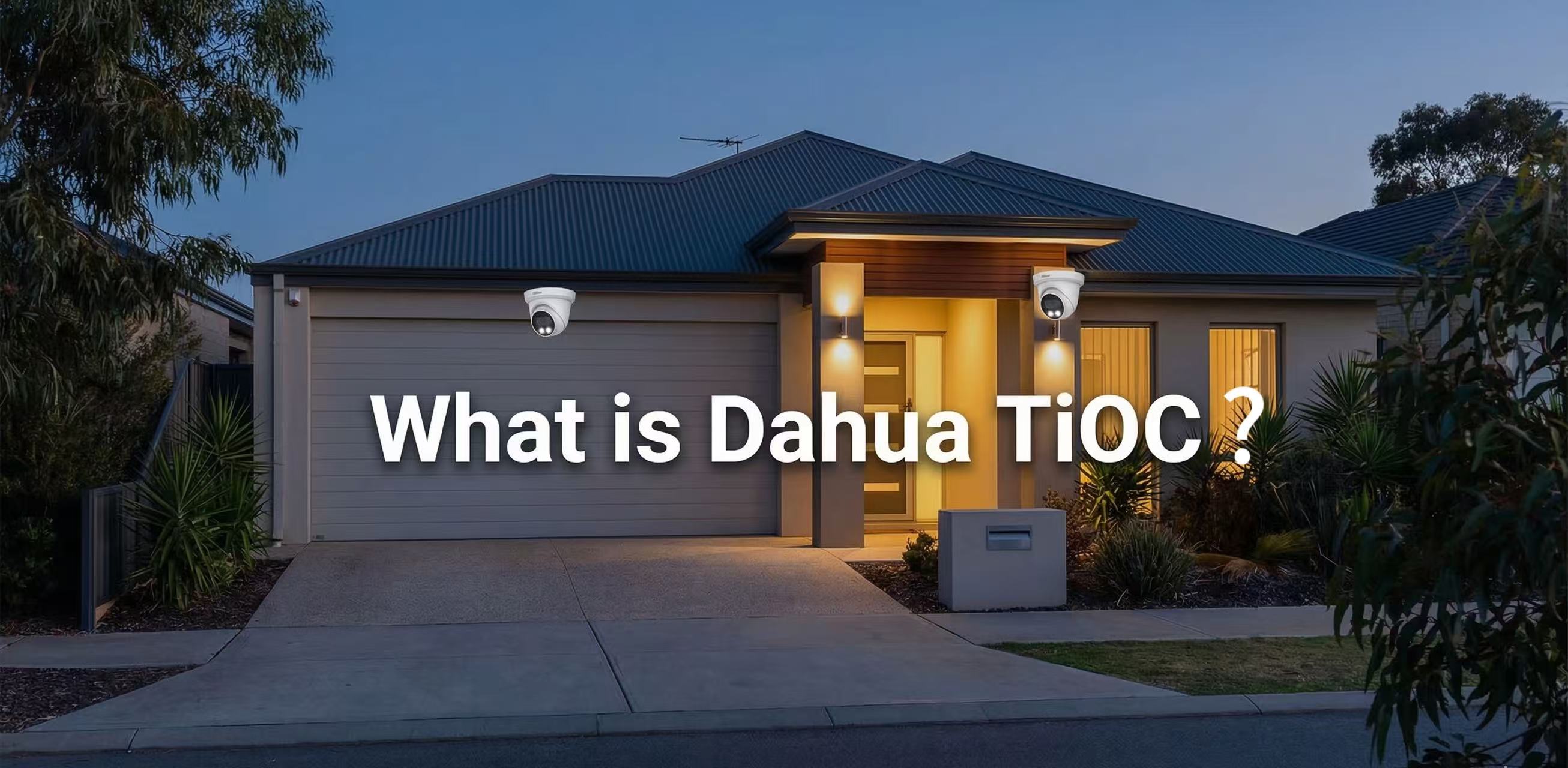 What Is Dahua TiOC? The Complete Guide for Australian Homes