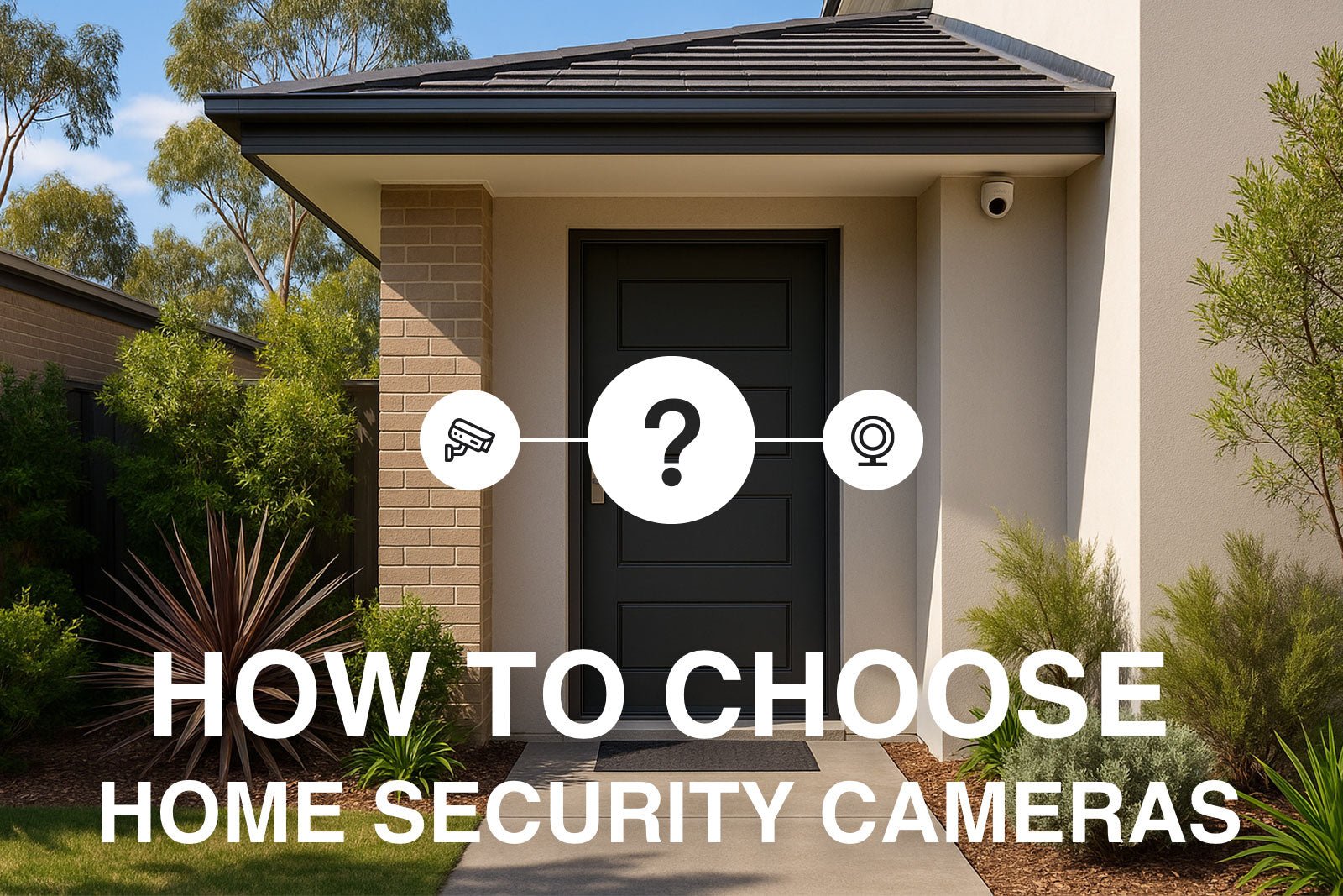 How to Choose the Best Home Security Camera System in Australia