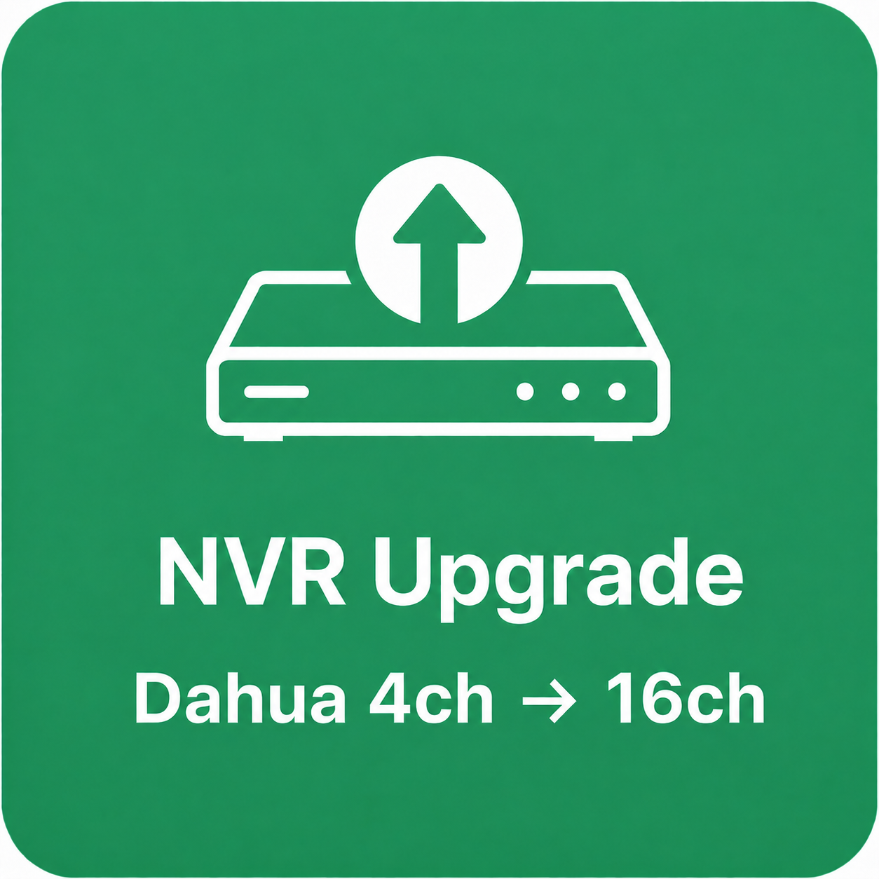 NVR Upgrade (Dahua) — 4ch → 16ch