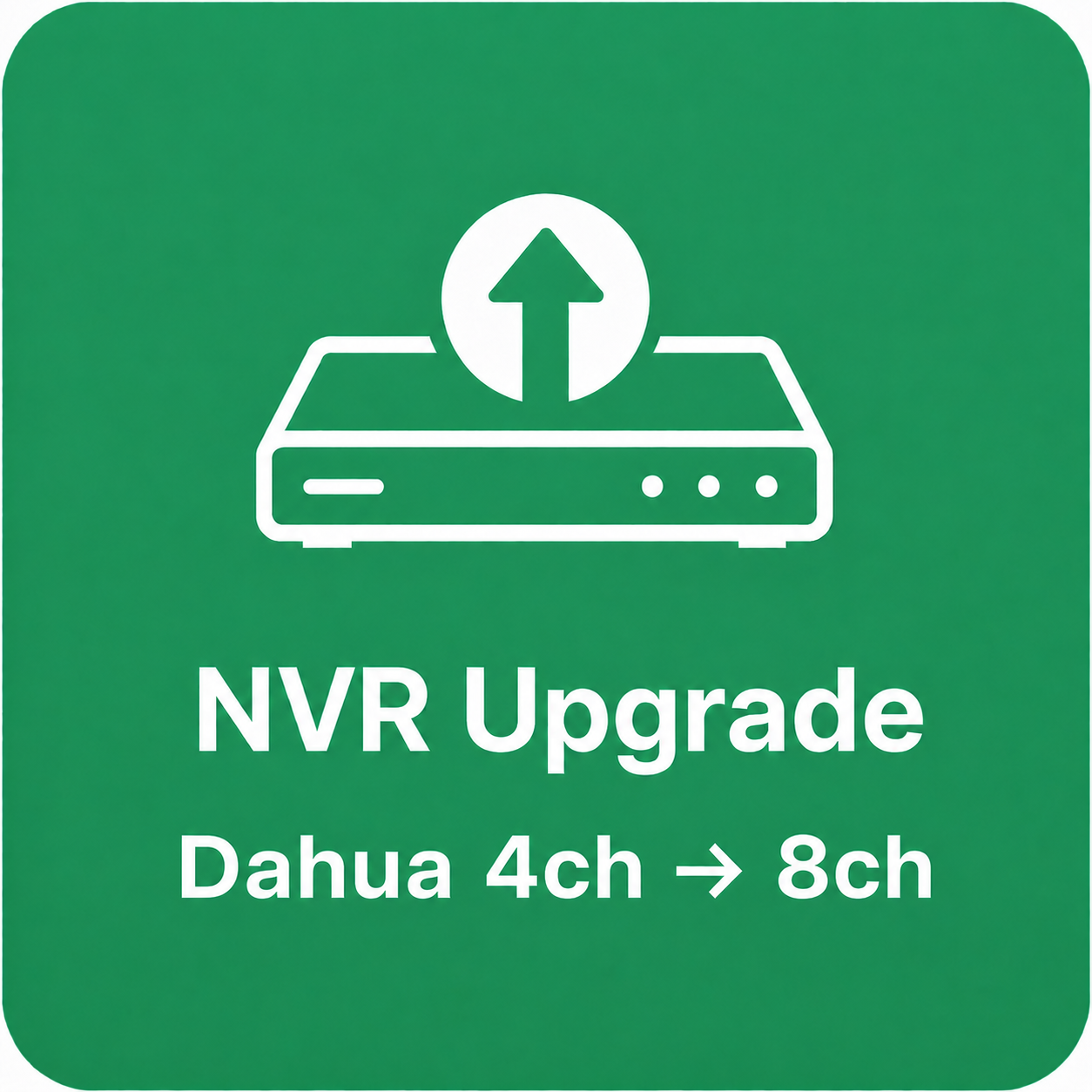 NVR Upgrade (Dahua) — 4ch → 8ch