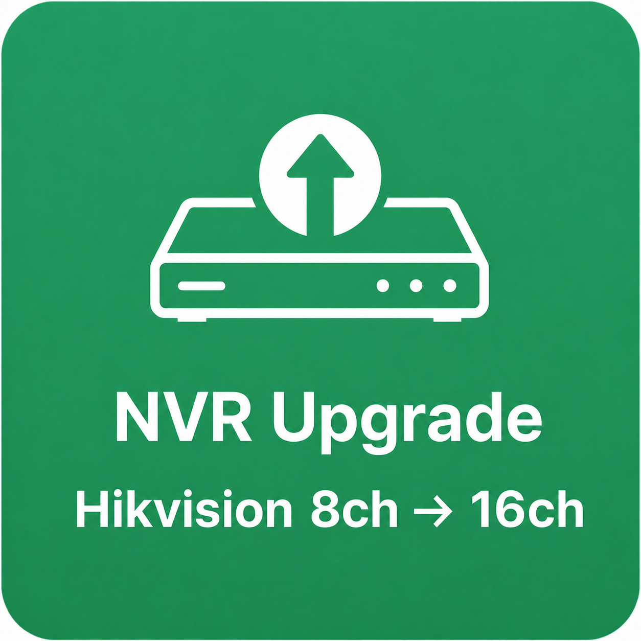 NVR Upgrade (Hikvision) — 8ch → 16ch