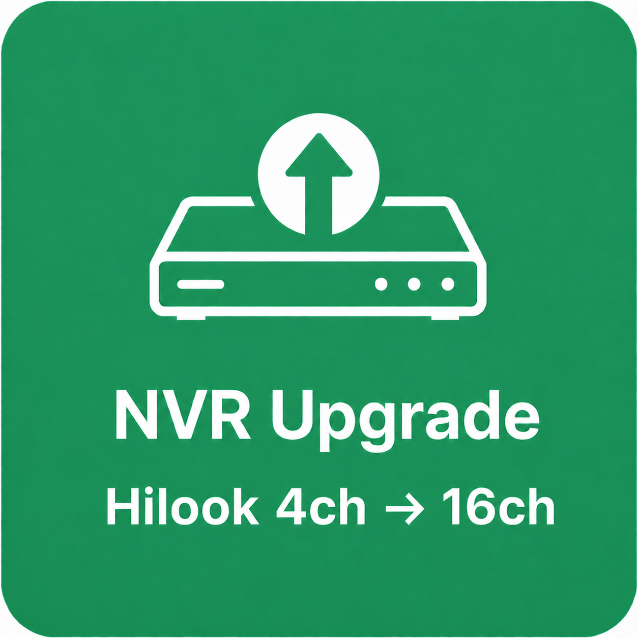 NVR Upgrade (Hilook) — 4ch → 16ch