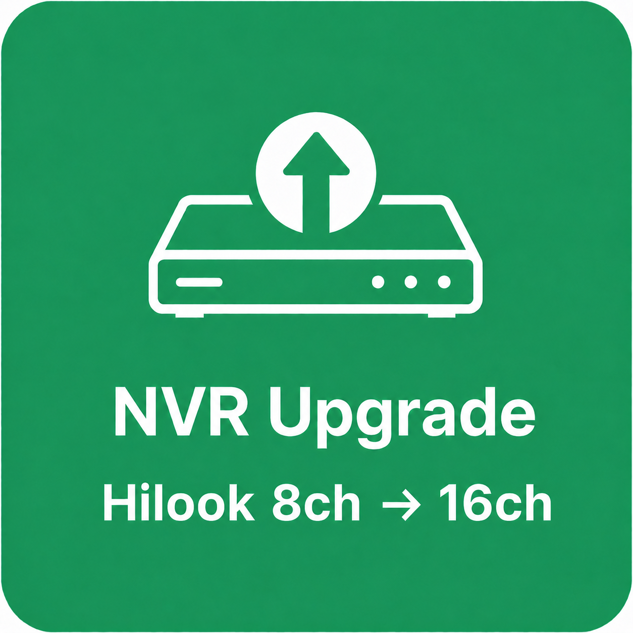 NVR Upgrade (Hilook) — 8ch → 16ch